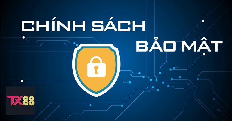 Chính Sách Bảo Mật - Chính Sách Bảo Mật TX88 là gì? Chính Sách Bảo Mật - Chính Sách Bảo Mật TX88 là gì?